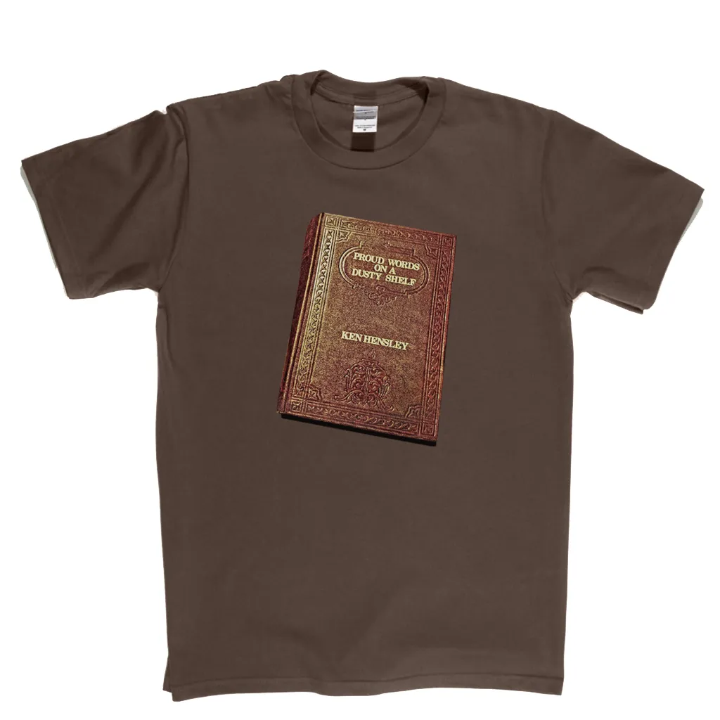 Ken Hensley Proud Words On A Dusty Shelf T-Shirt