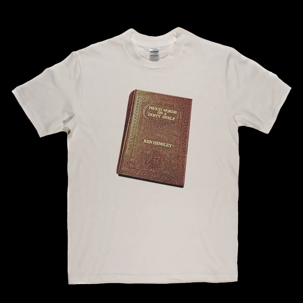 Ken Hensley Proud Words On A Dusty Shelf T-Shirt