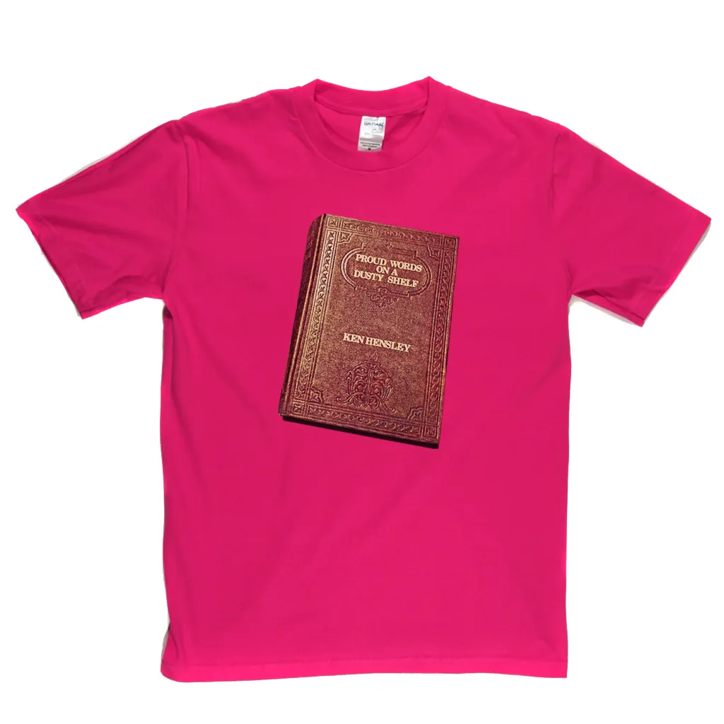 Ken Hensley Proud Words On A Dusty Shelf T-Shirt