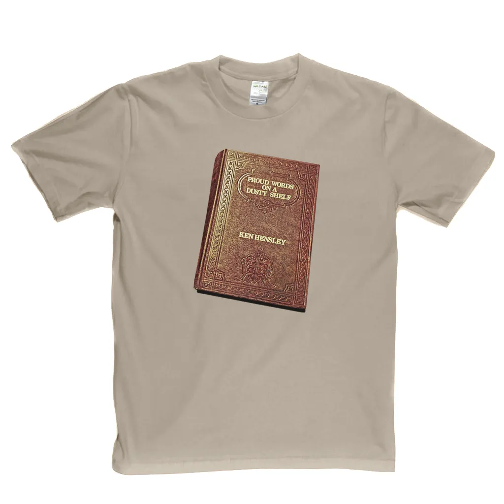 Ken Hensley Proud Words On A Dusty Shelf T-Shirt